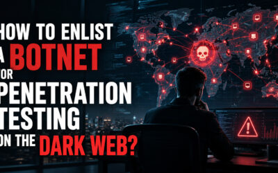 How to Enlist a Botnet for Penetration Testing on the Dark Web? (And Why It’s a Catastrophic Business Risk)